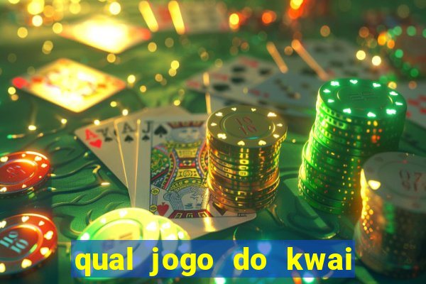 qual jogo do kwai que ganha mais dinheiro